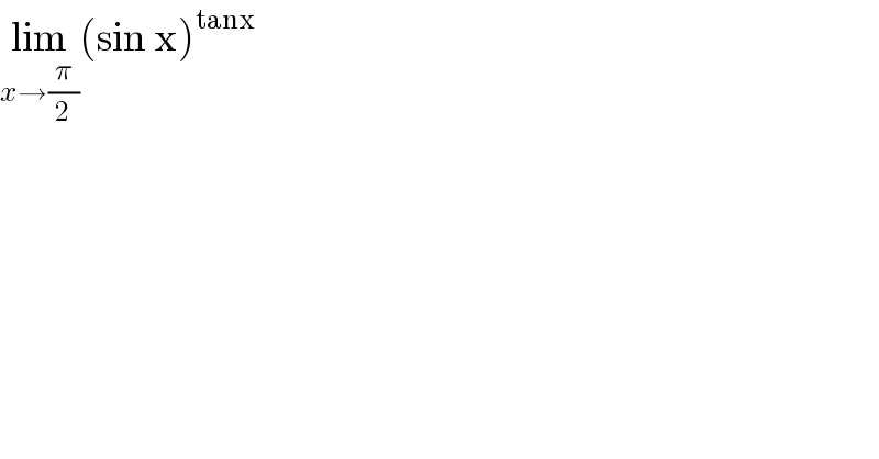 lim_(x→(π/2)) (sin x)^(tanx)   