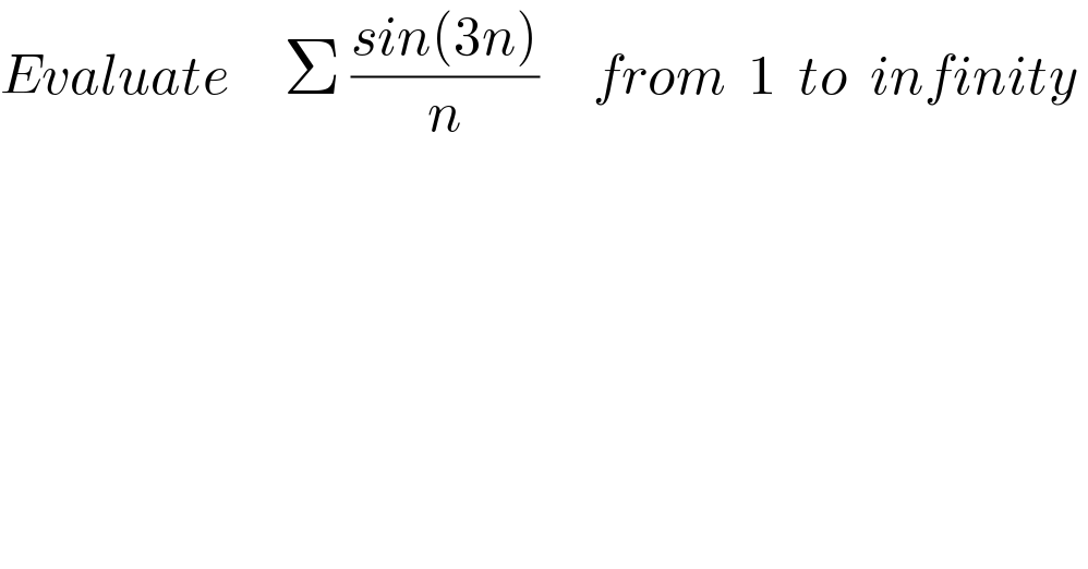 Evaluate     Σ ((sin(3n))/n)     from  1  to  infinity   