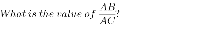 What is the value of  ((AB)/(AC))?  