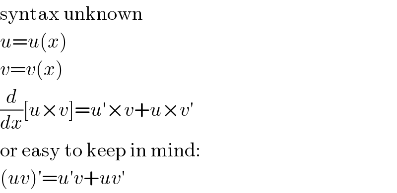 syntax unknown  u=u(x)  v=v(x)  (d/dx)[u×v]=u′×v+u×v′  or easy to keep in mind:  (uv)′=u′v+uv′  