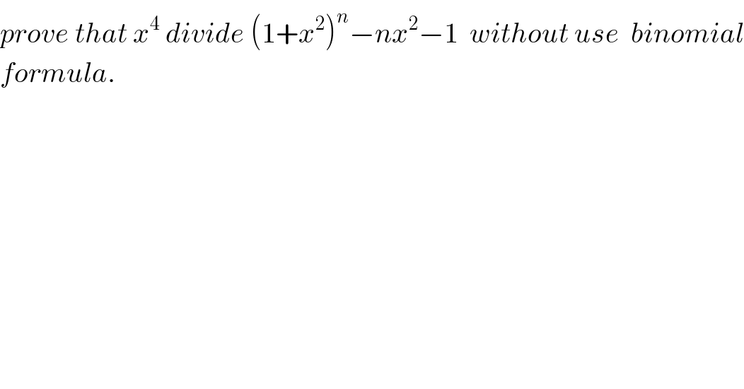 prove that x^4  divide (1+x^2 )^n −nx^2 −1  without use  binomial  formula.  