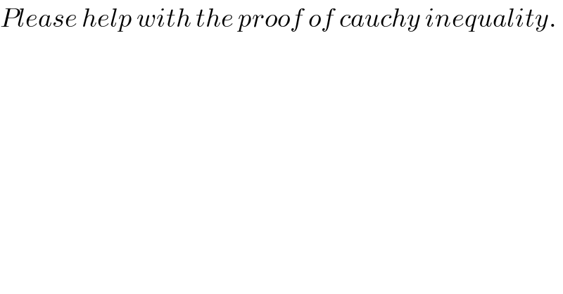 Please help with the proof of cauchy inequality.  
