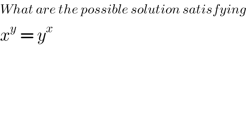 What are the possible solution satisfying  x^y  = y^x   