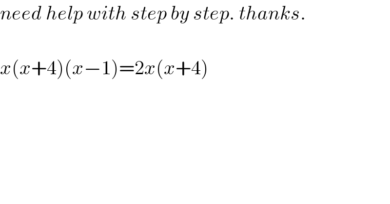 need help with step by step. thanks.    x(x+4)(x−1)=2x(x+4)      