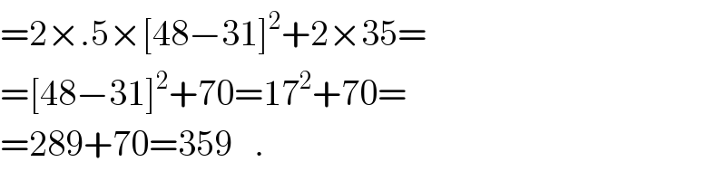 =2×.5×[48−31]^2 +2×35=  =[48−31]^2 +70=17^2 +70=  =289+70=359   .  