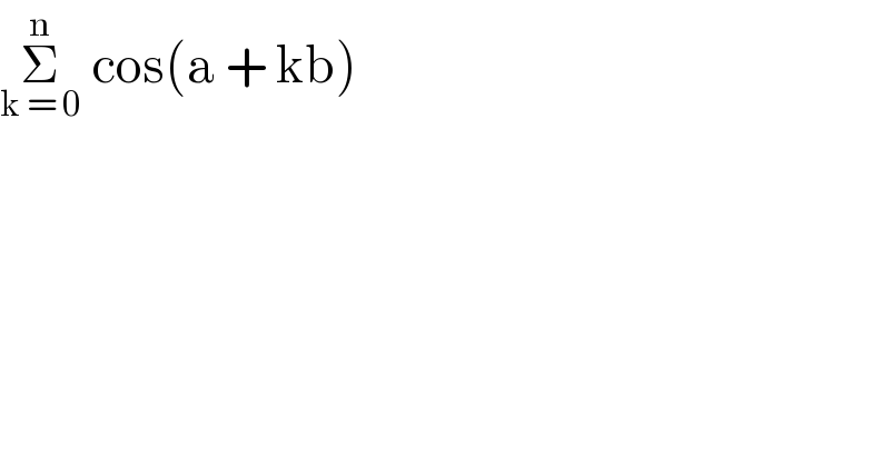 Σ_(k = 0) ^n  cos(a + kb)  
