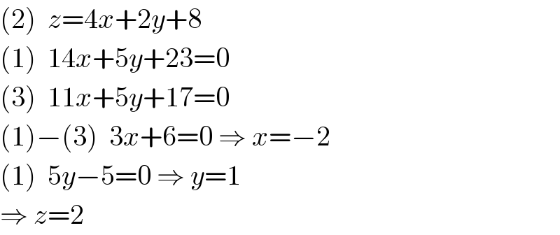 (2)  z=4x+2y+8  (1)  14x+5y+23=0  (3)  11x+5y+17=0  (1)−(3)  3x+6=0 ⇒ x=−2  (1)  5y−5=0 ⇒ y=1  ⇒ z=2  