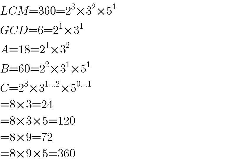 LCM=360=2^3 ×3^2 ×5^1   GCD=6=2^1 ×3^1   A=18=2^1 ×3^2   B=60=2^2 ×3^1 ×5^1   C=2^3 ×3^(1...2) ×5^(0...1)   =8×3=24  =8×3×5=120  =8×9=72  =8×9×5=360  