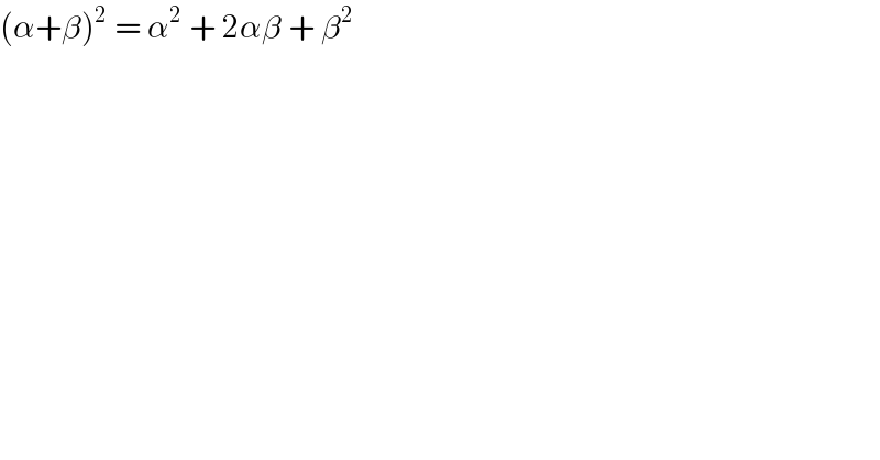 (α+β)^2  = α^2  + 2αβ + β^(2 )   