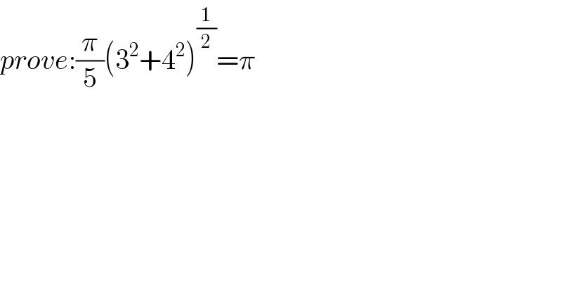 prove:(π/5)(3^2 +4^2 )^(1/2) =π  