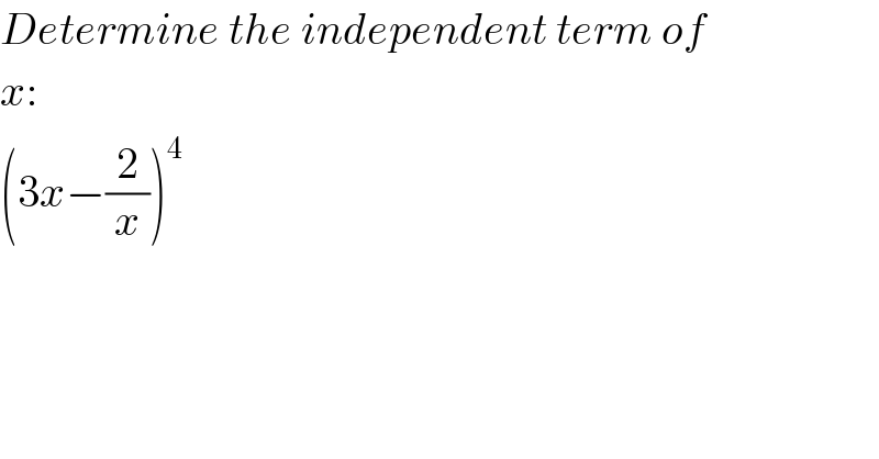 Determine the independent term of  x:  (3x−(2/x))^4   