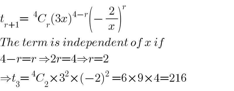 t_(r+1) = ^4 C_r (3x)^(4−r) (− (2/x))^r   The term is independent of x if  4−r=r ⇒2r=4⇒r=2  ⇒t_3 =^4 C_2 ×3^2 ×(−2)^2  =6×9×4=216  