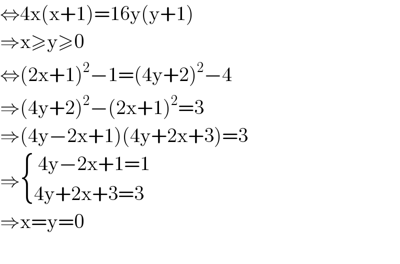 ⇔4x(x+1)=16y(y+1)  ⇒x≥y≥0  ⇔(2x+1)^2 −1=(4y+2)^2 −4  ⇒(4y+2)^2 −(2x+1)^2 =3  ⇒(4y−2x+1)(4y+2x+3)=3  ⇒ { (( 4y−2x+1=1)),((4y+2x+3=3)) :}  ⇒x=y=0    