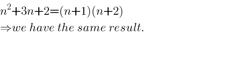 n^2 +3n+2=(n+1)(n+2)  ⇒we have the same result.  
