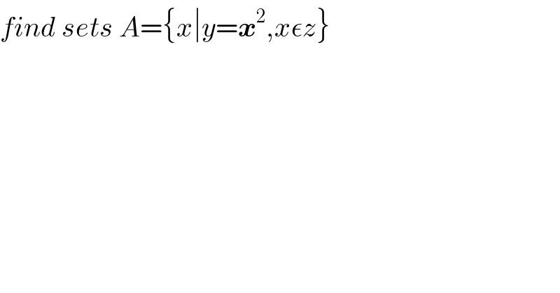 find sets A={x∣y=x^2 ,xεz}  