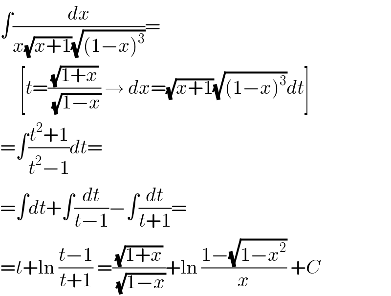 ∫(dx/(x(√(x+1))(√((1−x)^3 ))))=       [t=((√(1+x))/(√(1−x))) → dx=(√(x+1))(√((1−x)^3 ))dt]  =∫((t^2 +1)/(t^2 −1))dt=  =∫dt+∫(dt/(t−1))−∫(dt/(t+1))=  =t+ln ((t−1)/(t+1)) =((√(1+x))/(√(1−x)))+ln ((1−(√(1−x^2 )))/x) +C  