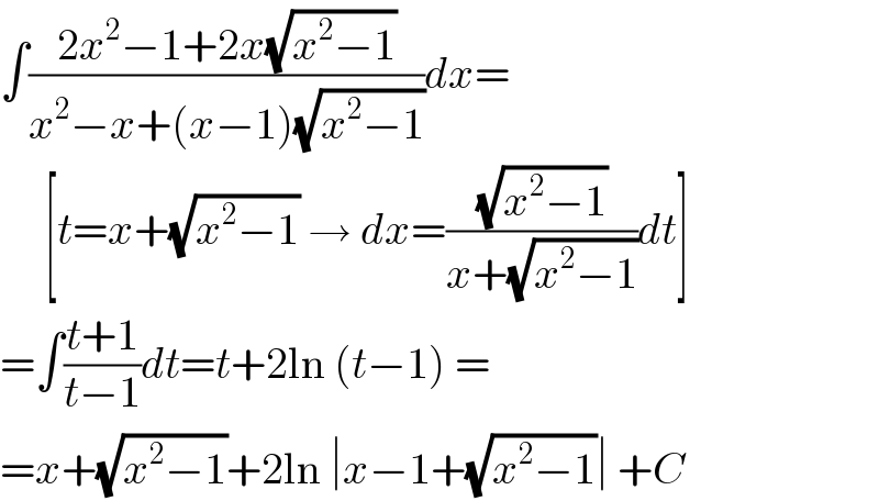 ∫((2x^2 −1+2x(√(x^2 −1)))/(x^2 −x+(x−1)(√(x^2 −1))))dx=       [t=x+(√(x^2 −1)) → dx=((√(x^2 −1))/(x+(√(x^2 −1))))dt]  =∫((t+1)/(t−1))dt=t+2ln (t−1) =  =x+(√(x^2 −1))+2ln ∣x−1+(√(x^2 −1))∣ +C  