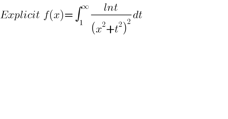 Explicit  f(x)= ∫_1 ^∞  ((lnt)/((x^2 +t^2 )^2 )) dt   