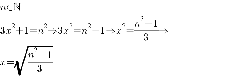 n∈N  3x^2 +1=n^2 ⇒3x^2 =n^2 −1⇒x^2 =((n^2 −1)/3)⇒  x=(√((n^2 −1)/3))  