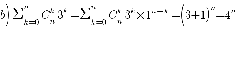 b) Σ_(k=0) ^n  C_n ^k  3^k  =Σ_(k=0) ^n  C_n ^k  3^k ×1^(n−k)  =(3+1)^n =4^n   