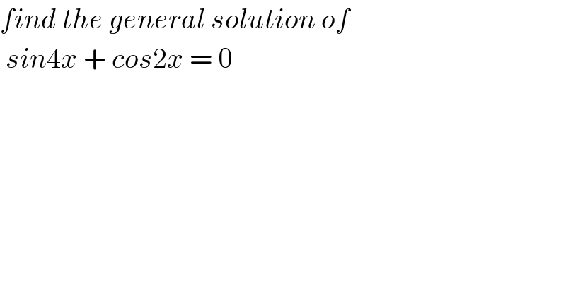 find the general solution of    sin4x + cos2x = 0  