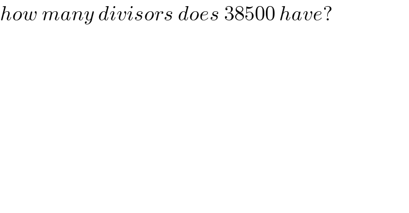how many divisors does 38500 have?  