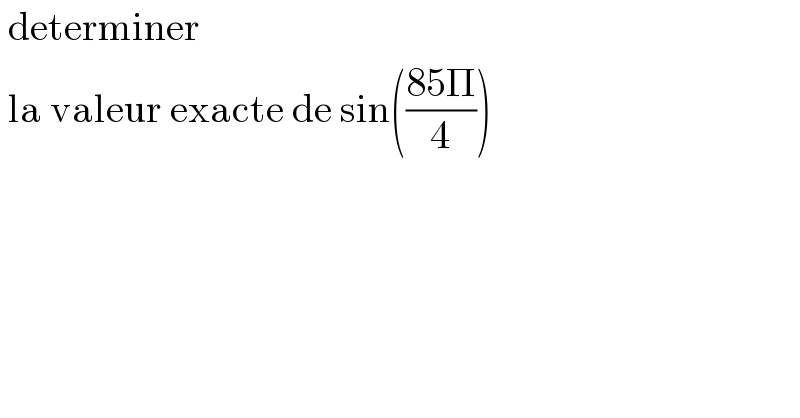  determiner   la valeur exacte de sin(((85Π)/4))    