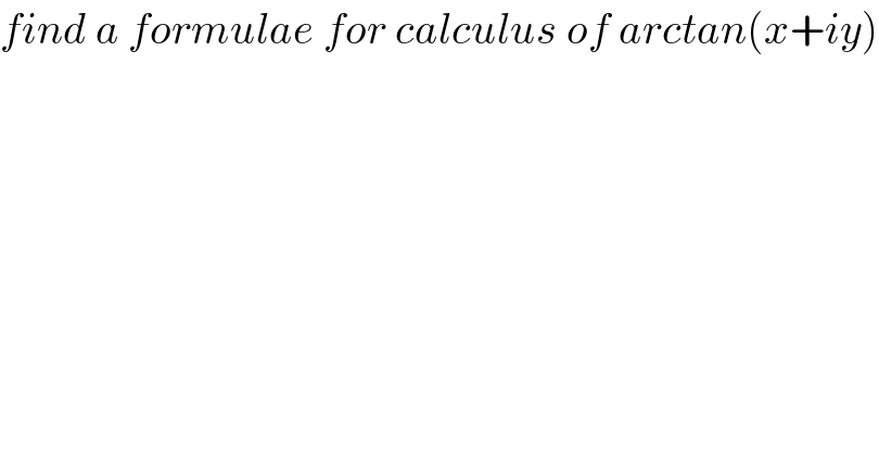 find a formulae for calculus of arctan(x+iy)  