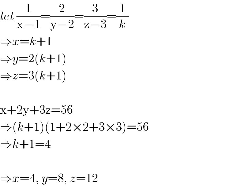 let (1/(x−1))=(2/(y−2))=(3/(z−3))=(1/k)  ⇒x=k+1  ⇒y=2(k+1)  ⇒z=3(k+1)    x+2y+3z=56  ⇒(k+1)(1+2×2+3×3)=56  ⇒k+1=4    ⇒x=4, y=8, z=12  