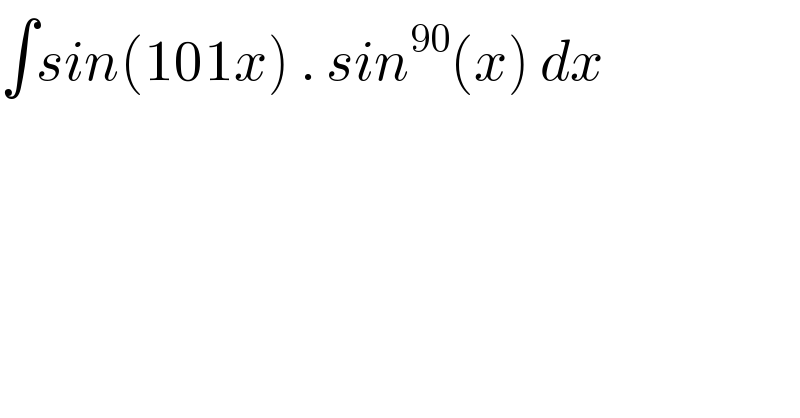 ∫sin(101x) . sin^(90) (x) dx  