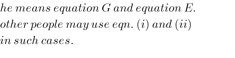 he means equation G and equation E.  other people may use eqn. (i) and (ii)  in such cases.  