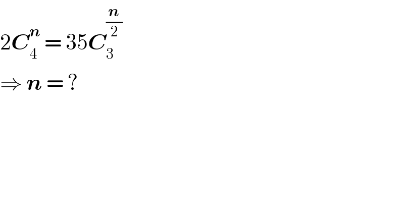 2C_4 ^n  = 35C_3 ^(n/2)    ⇒ n = ?  