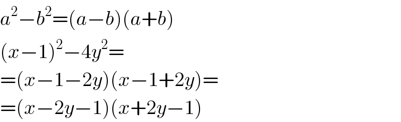 a^2 −b^2 =(a−b)(a+b)  (x−1)^2 −4y^2 =  =(x−1−2y)(x−1+2y)=  =(x−2y−1)(x+2y−1)  
