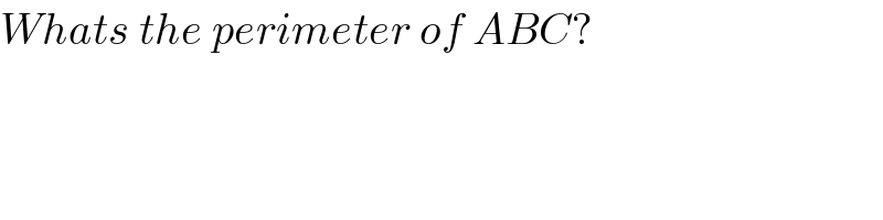 Whats the perimeter of ABC?  