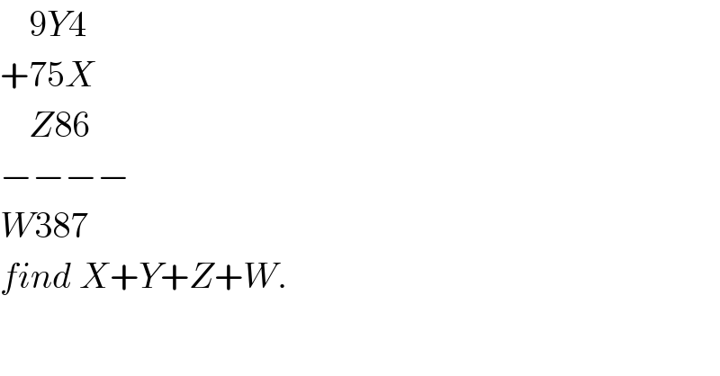     9Y4  +75X      Z86  −−−−  W387  find X+Y+Z+W.  
