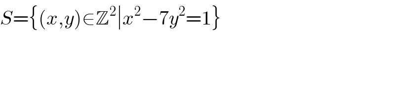 S={(x,y)∈Z^2 ∣x^2 −7y^2 =1}  