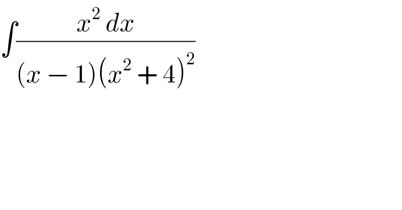 ∫((x^2  dx)/((x − 1)(x^2  + 4)^2 ))  