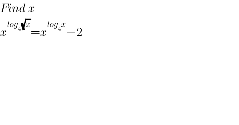 Find x  x^(log_(4 ) (√x)) =x^(log_4 x) −2  