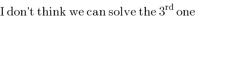 I don′t think we can solve the 3^(rd)  one  