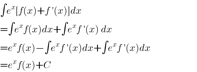 ∫e^x [f(x)+f ′(x)]dx  =∫e^x f(x)dx+∫e^x f ′(x) dx  =e^x f(x)−∫e^x f ′(x)dx+∫e^x f ′(x)dx  =e^x f(x)+C  