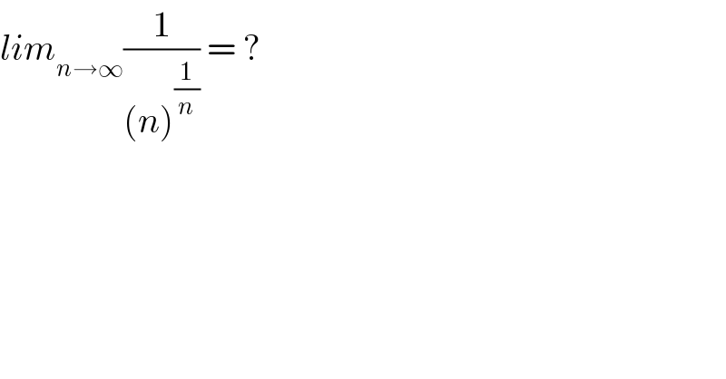 lim_(n→∞) (1/((n)^(1/n) )) = ?  