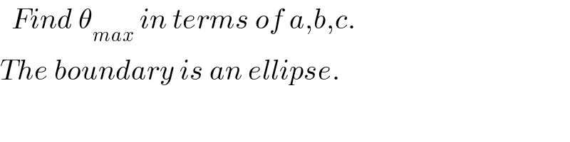   Find θ_(max)  in terms of a,b,c.  The boundary is an ellipse.  