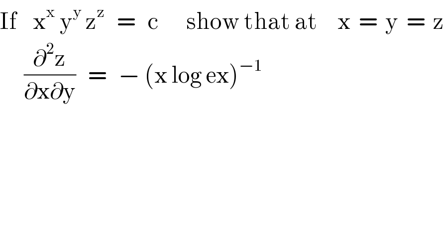 If    x^x  y^y  z^z    =   c       show that at     x  =  y  =  z        (∂^2 z/(∂x∂y))   =   − (x log ex)^(−1)   
