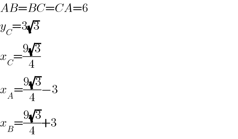 AB=BC=CA=6  y_C =3(√3)  x_C =((9(√3))/4)  x_A =((9(√3))/4)−3  x_B =((9(√3))/4)+3  