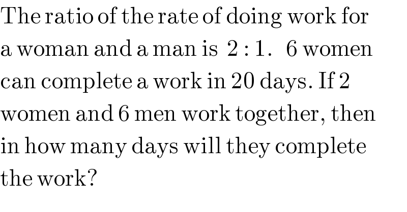 The ratio of the rate of doing work for  a woman and a man is  2 : 1.   6 women  can complete a work in 20 days. If 2   women and 6 men work together, then  in how many days will they complete   the work?  