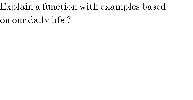 Explain a function with examples based  on our daily life ?  