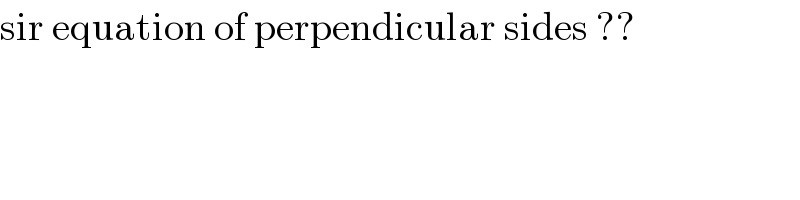 sir equation of perpendicular sides ??  