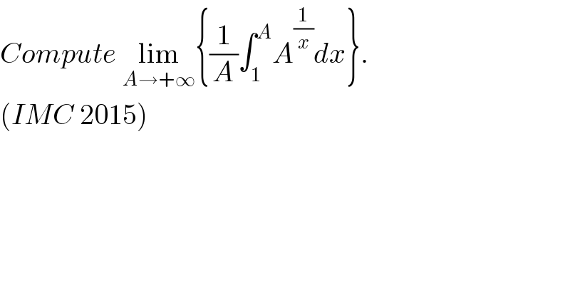 Compute lim_(A→+∞) {(1/A)∫_1 ^A A^(1/x) dx}.  (IMC 2015)  