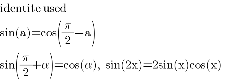identite used  sin(a)=cos((π/2)−a)  sin((π/2)+α)=cos(α),  sin(2x)=2sin(x)cos(x)  