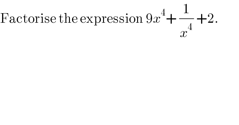 Factorise the expression 9x^4 + (1/x^4 ) +2.  